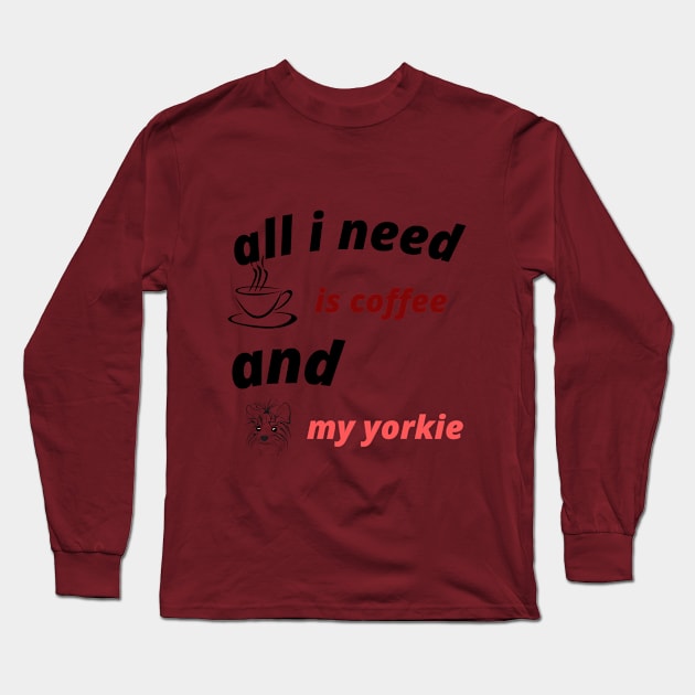 all i need is coffee and my yorkie Long Sleeve T-Shirt by Haddoushop